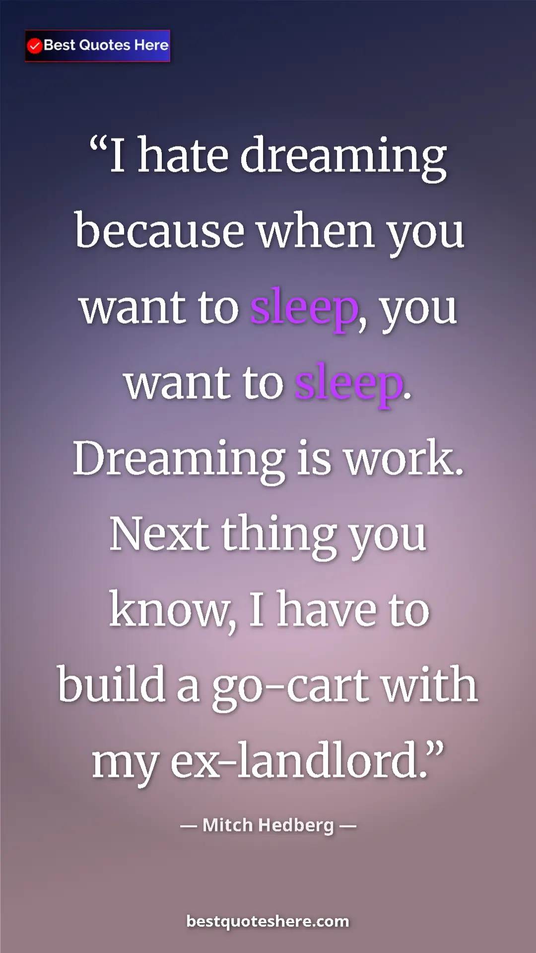 Pinterest quote poster by Mitch Hedberg: "I hate dreaming because when you want to sleep, you want to..."