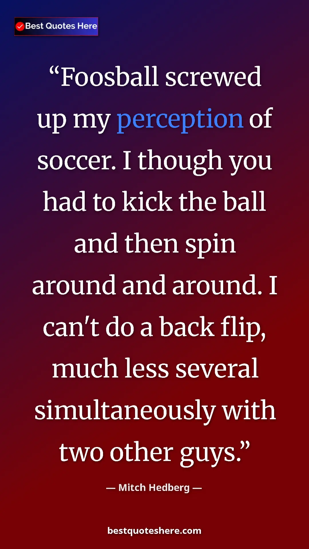 Pinterest quote poster by Mitch Hedberg: "Foosball screwed up my perception of soccer. I though you..."