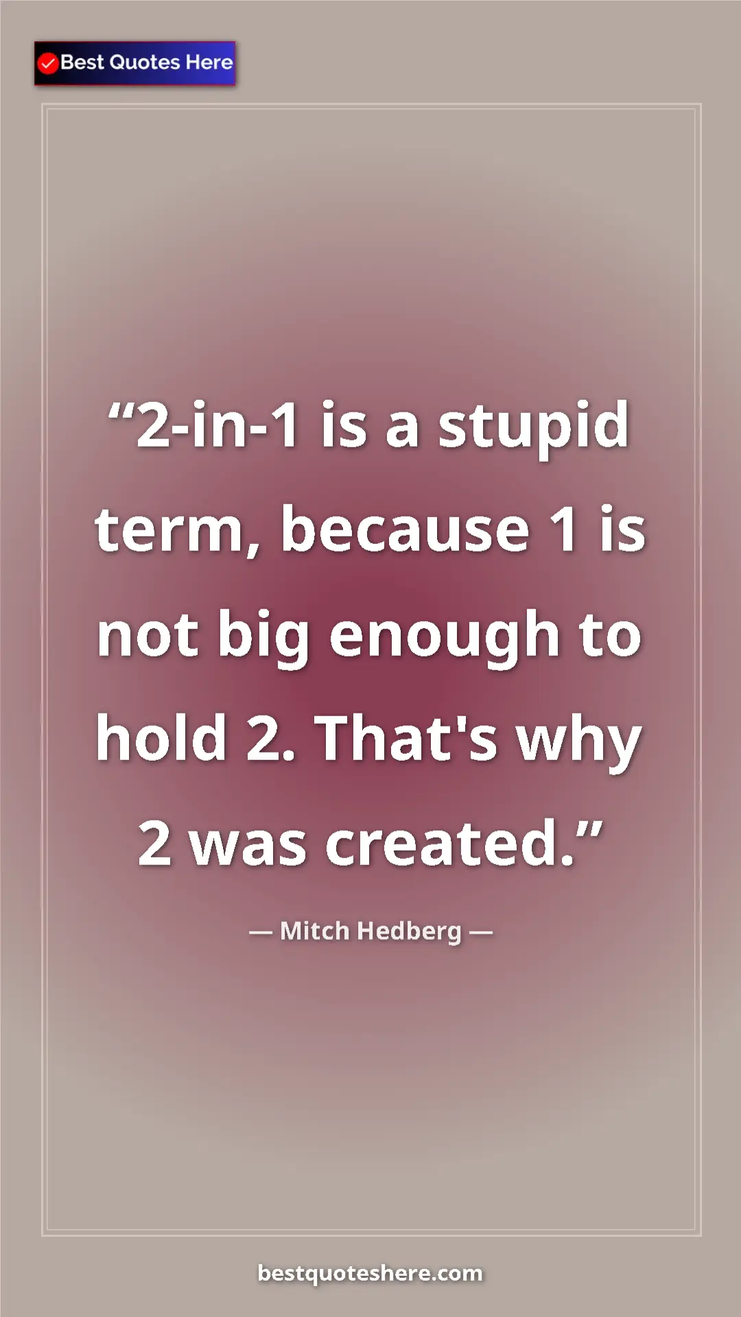 Pinterest quote poster by Mitch Hedberg: "2-in-1 is a stupid term, because 1 is not big enough to..."