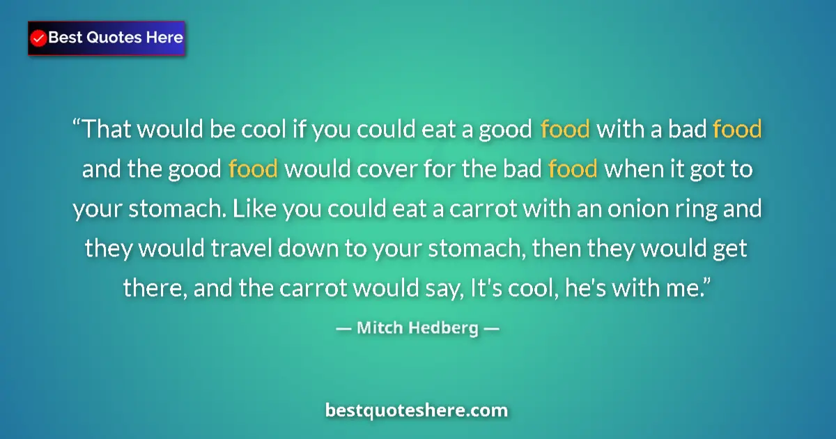 Mitch Hedberg quote: "That would be cool if you could eat a good food with a bad..."