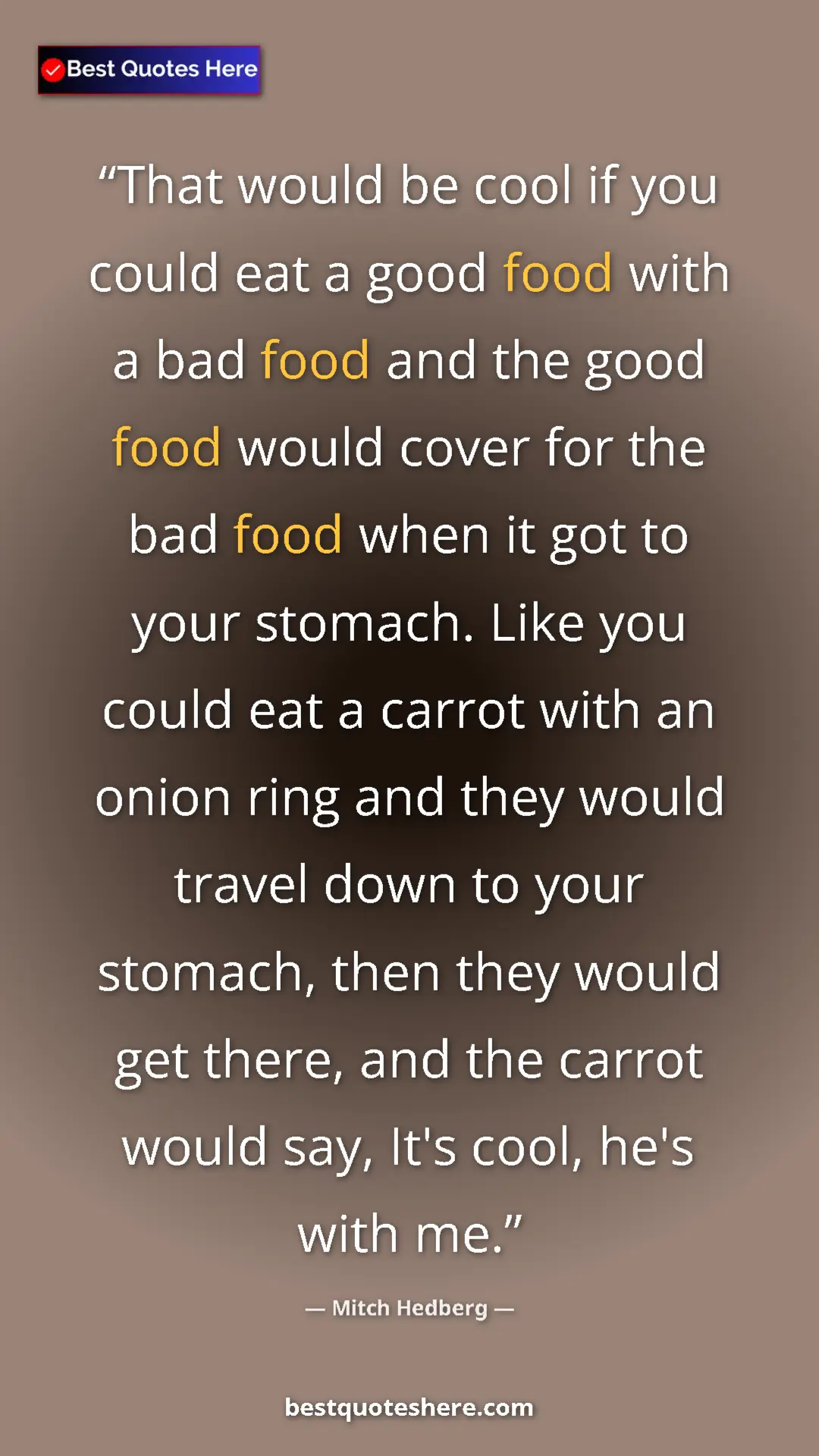 Pinterest quote poster by Mitch Hedberg: "That would be cool if you could eat a good food with a bad..."