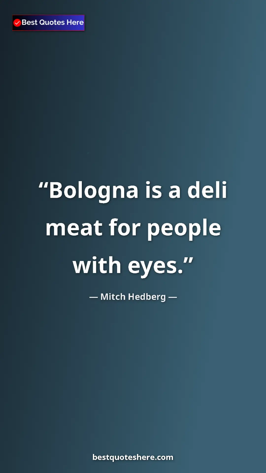 Pinterest quote poster by Mitch Hedberg: "Bologna is a deli meat for people with eyes."