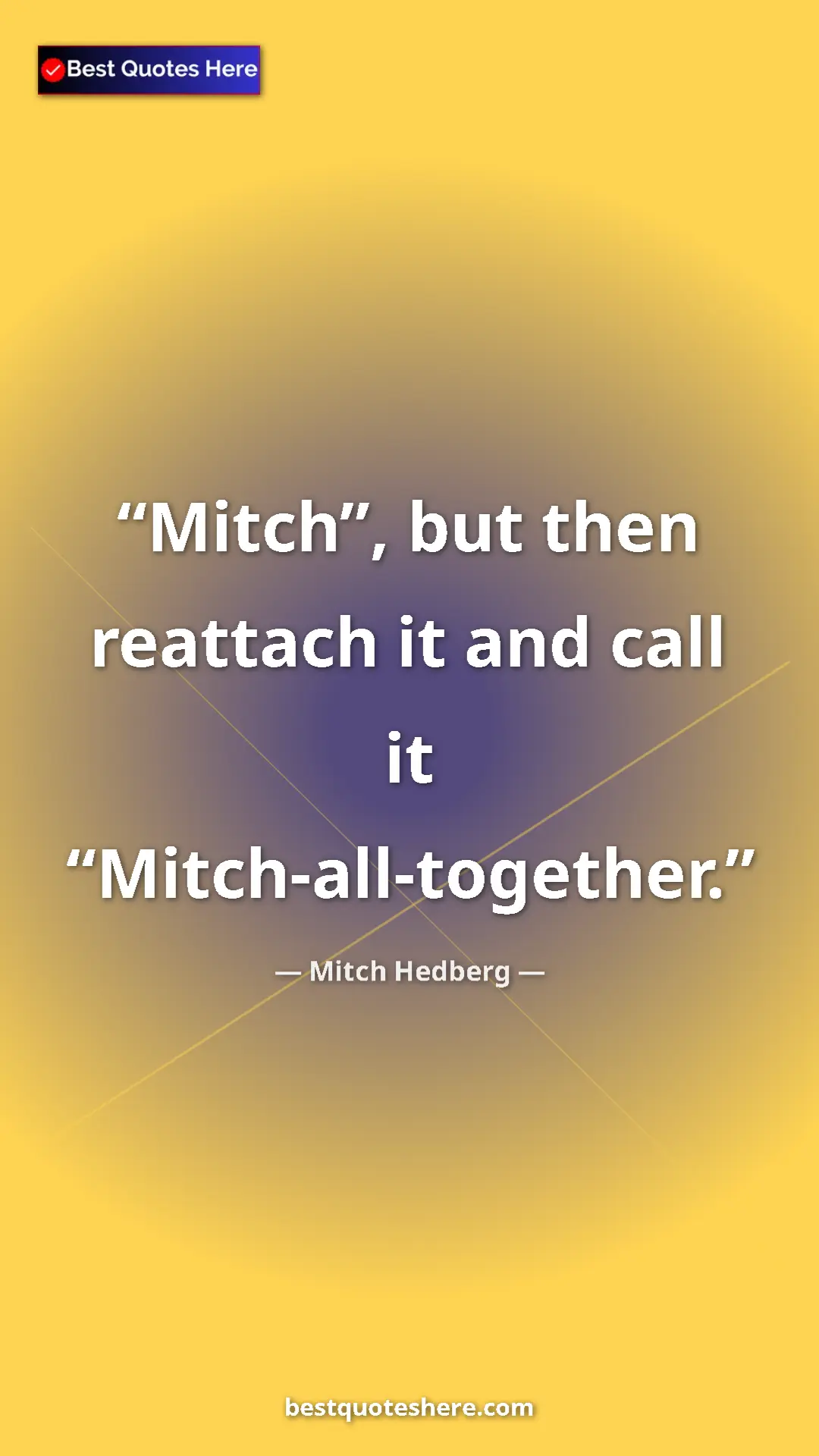 Pinterest quote poster by Mitch Hedberg: "Mitch”, but then reattach it and call it..."