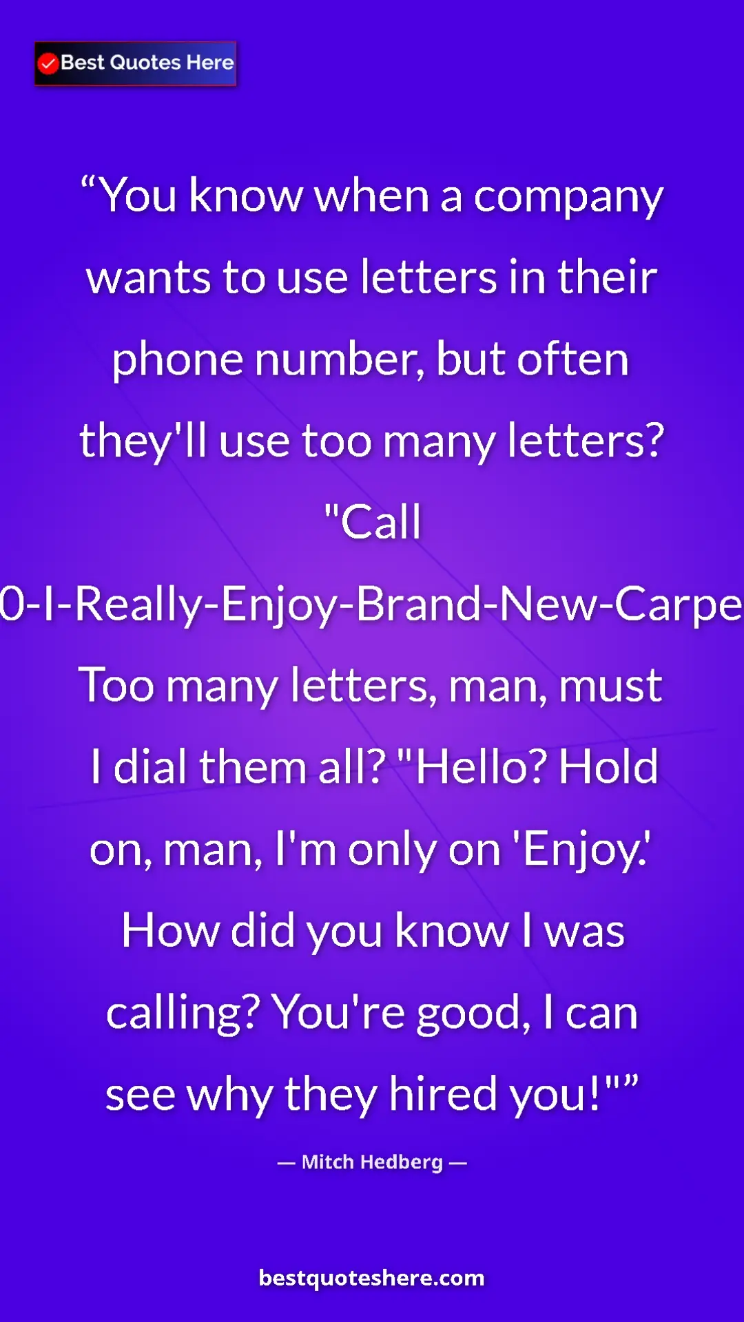 Pinterest quote poster by Mitch Hedberg: "You know when a company wants to use letters in their phone..."