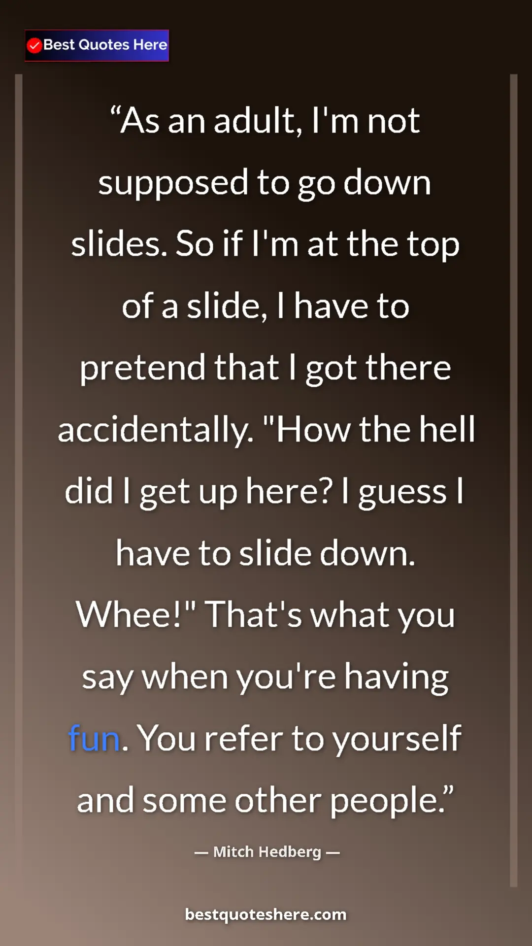 Mitch Hedberg Quote Card: "As an adult, I'm not supposed to go down slides. So if I'm a" Pinterest quote poster by Mitch Hedberg: "As an adult, I'm not supposed to go down slides. So if I'm a"