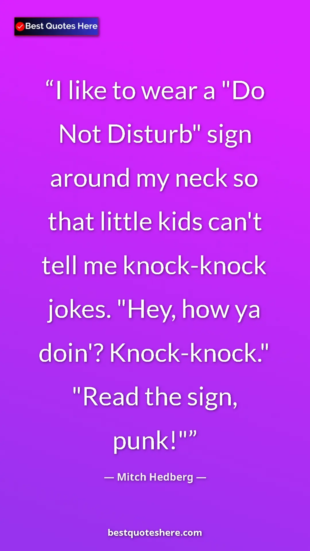 Pinterest quote poster by Mitch Hedberg: "I like to wear a "Do Not Disturb" sign around my neck so..."