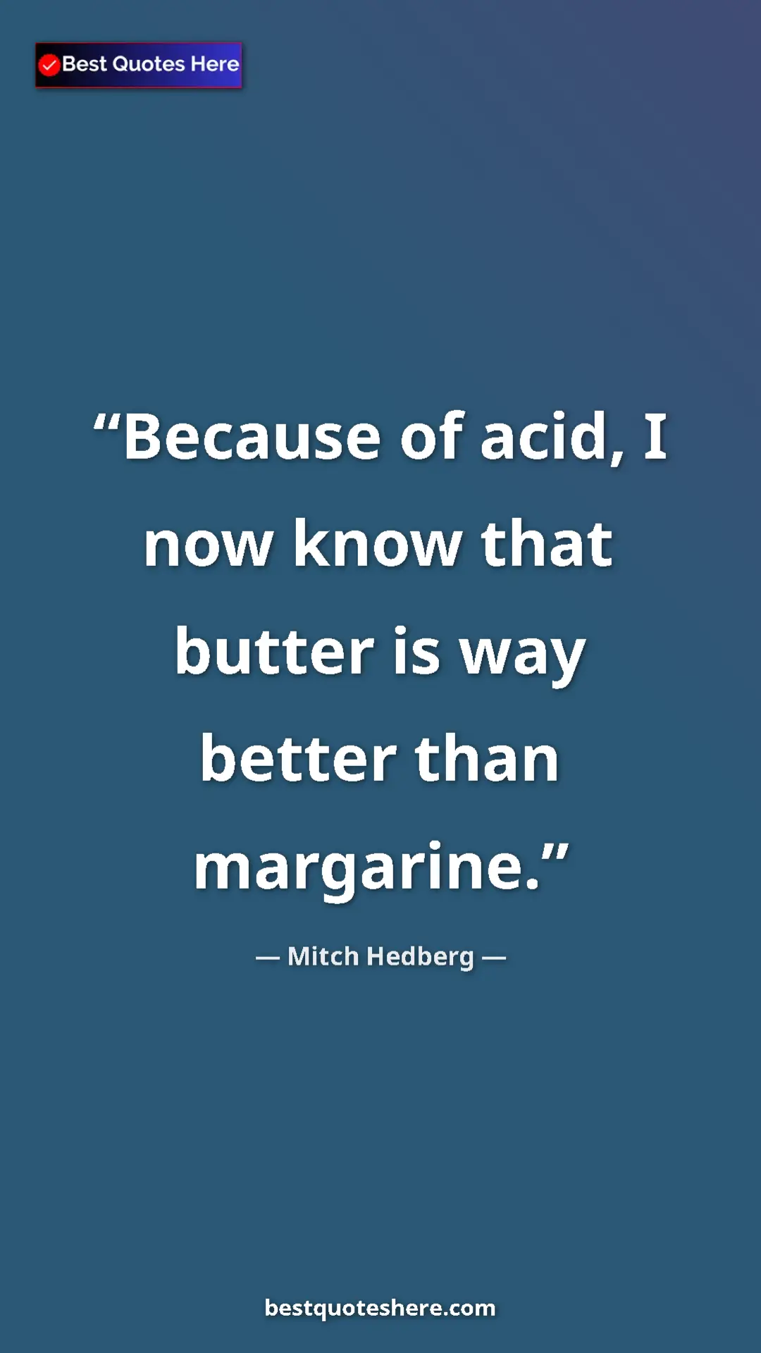 Pinterest quote poster by Mitch Hedberg: "Because of acid, I now know that butter is way better than..."