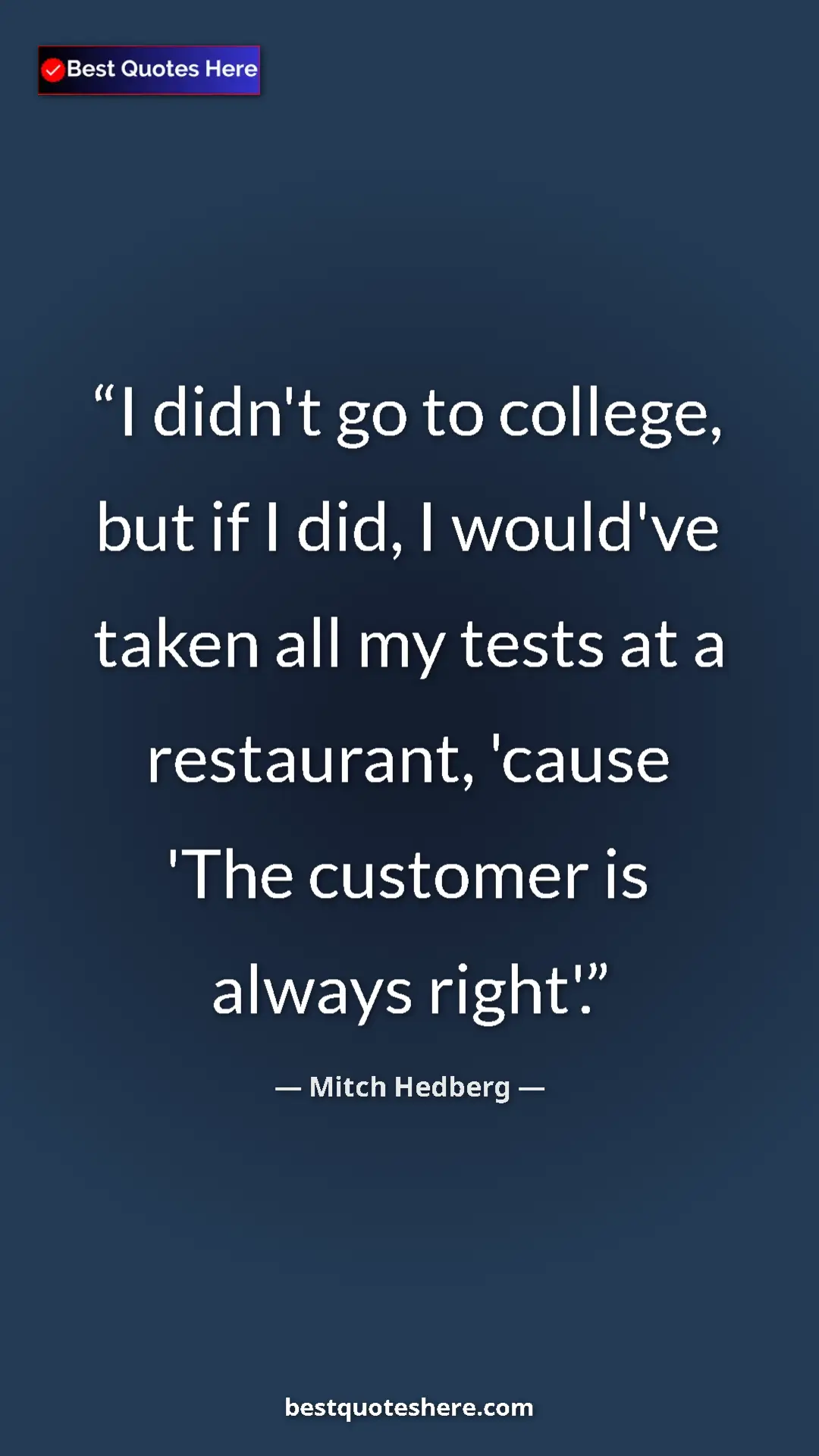 Pinterest quote poster by Mitch Hedberg: "I didn't go to college, but if I did, I would've taken all..."