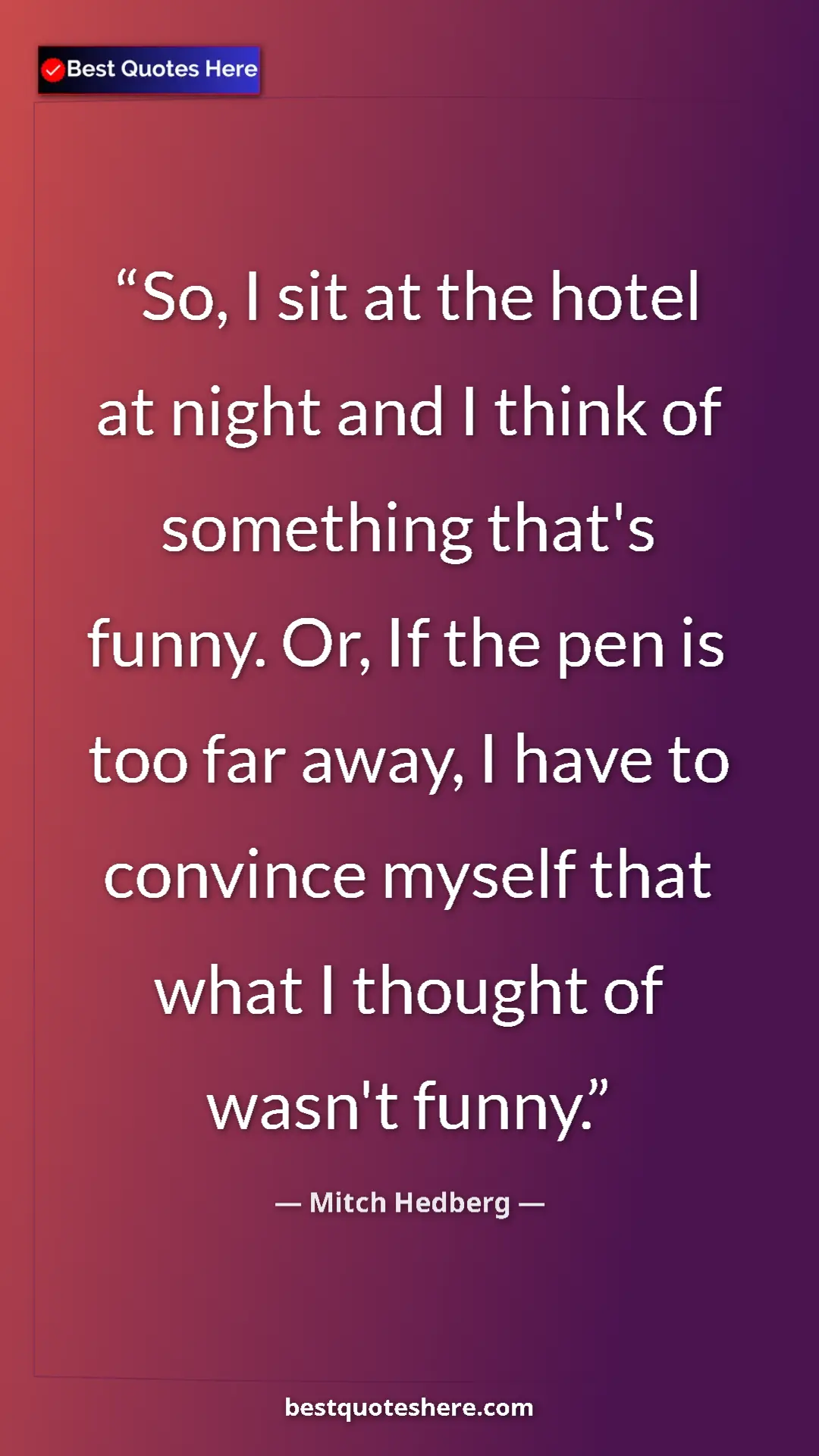 Pinterest quote poster by Mitch Hedberg: "So, I sit at the hotel at night and I think of something..."
