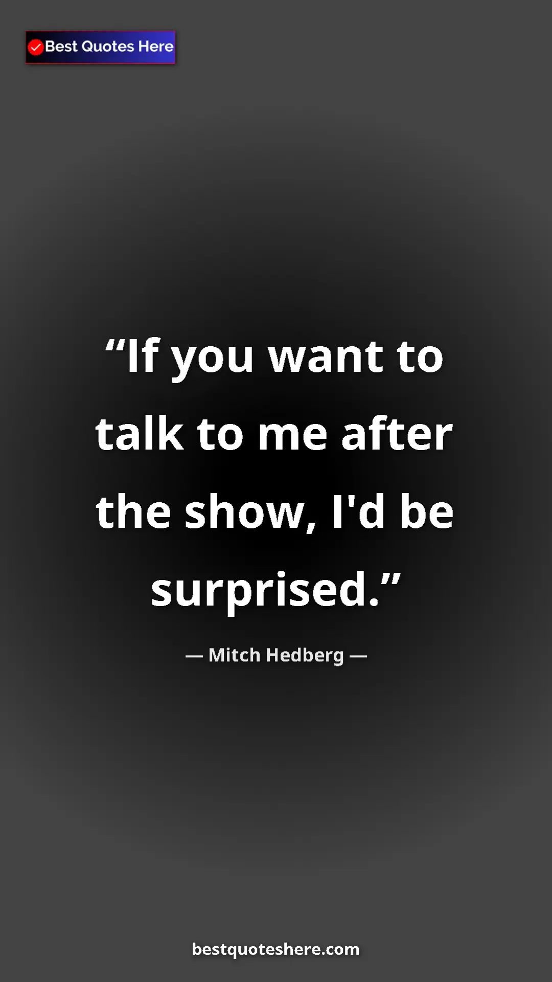 Pinterest quote poster by Mitch Hedberg: "If you want to talk to me after the show, I'd be surprised."