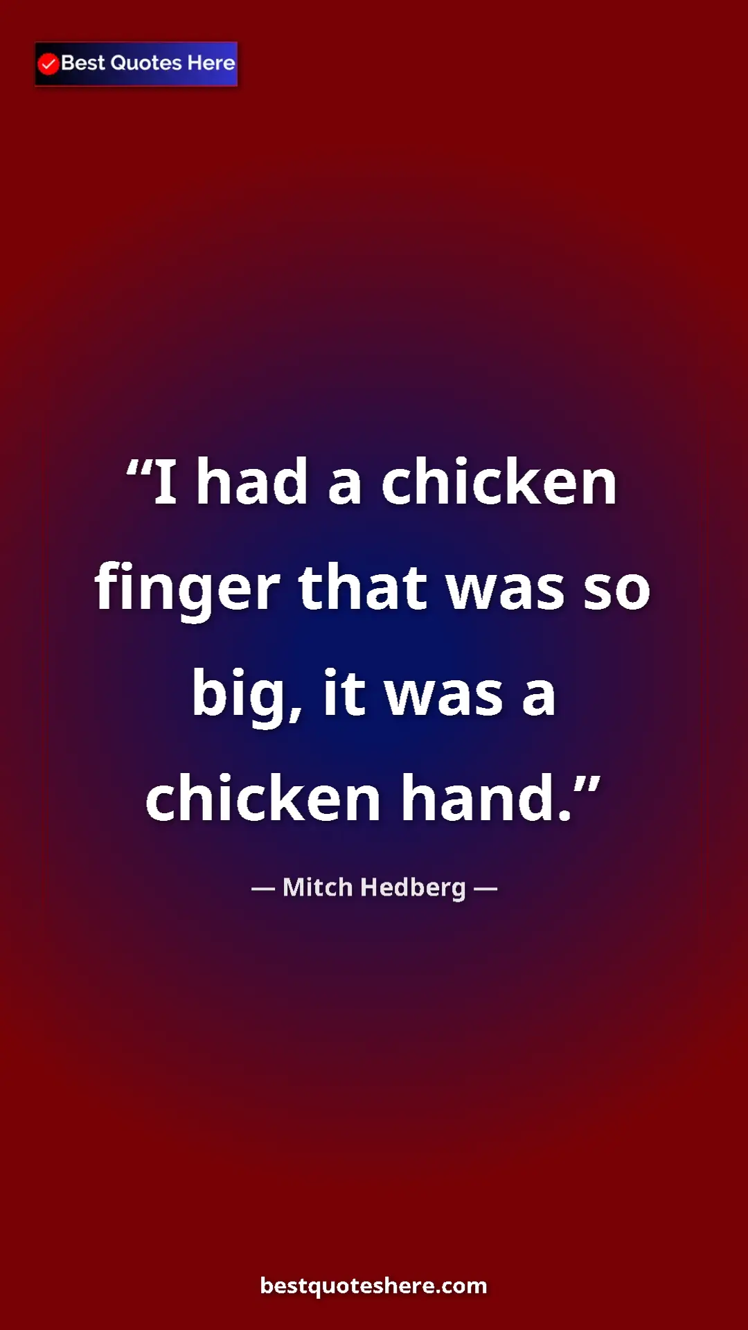 Pinterest quote poster by Mitch Hedberg: "I had a chicken finger that was so big, it was a chicken..."