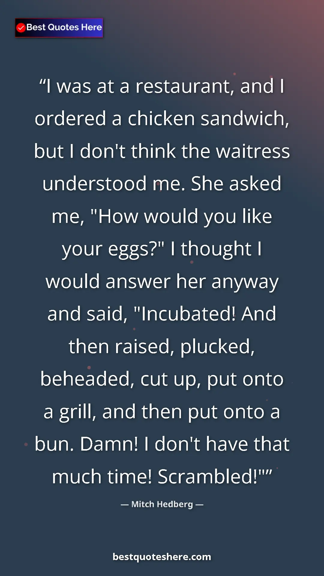 Pinterest quote poster by Mitch Hedberg: "I was at a restaurant, and I ordered a chicken sandwich,..."