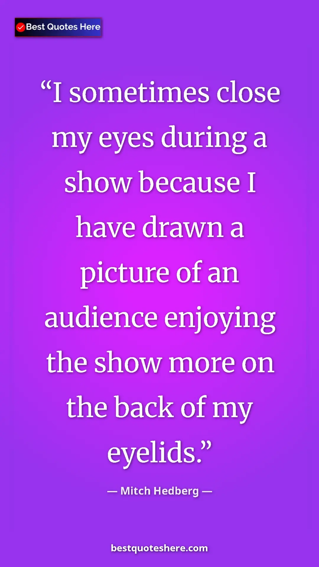 Pinterest quote poster by Mitch Hedberg: "I sometimes close my eyes during a show because I have..."
