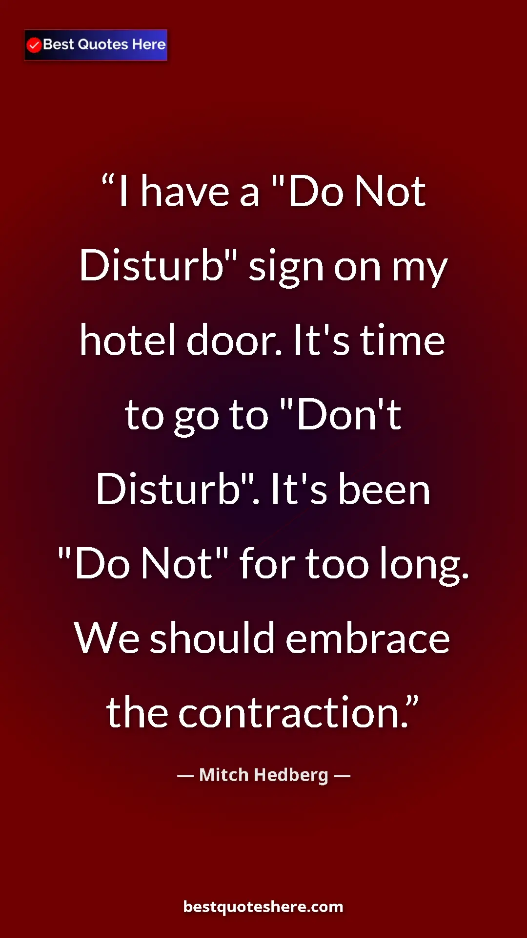 Pinterest quote poster by Mitch Hedberg: "I have a "Do Not Disturb" sign on my hotel door. It's time..."