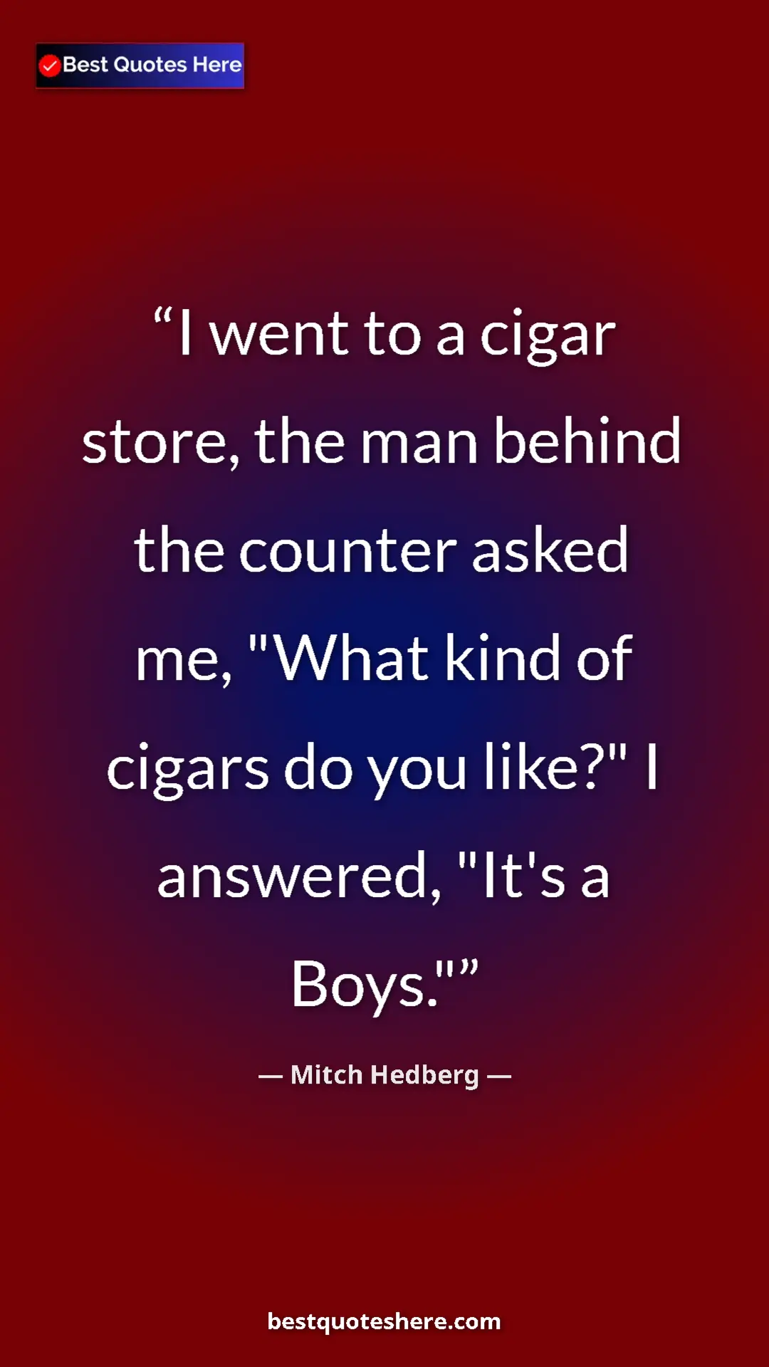 Pinterest quote poster by Mitch Hedberg: "I went to a cigar store, the man behind the counter asked..."