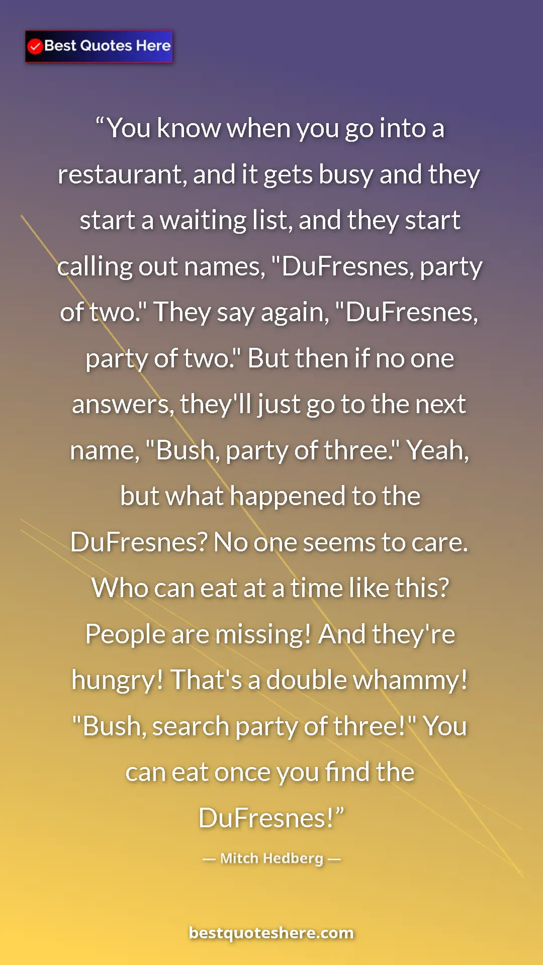 Pinterest quote poster by Mitch Hedberg: "You know when you go into a restaurant, and it gets busy and"