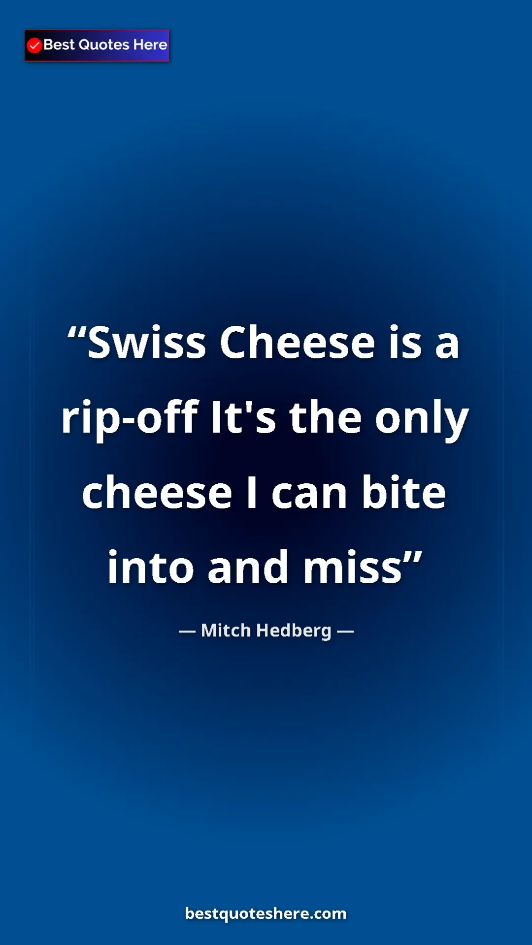 Pinterest quote poster by Mitch Hedberg: "Swiss Cheese is a rip-off It's the only cheese I can bite..."