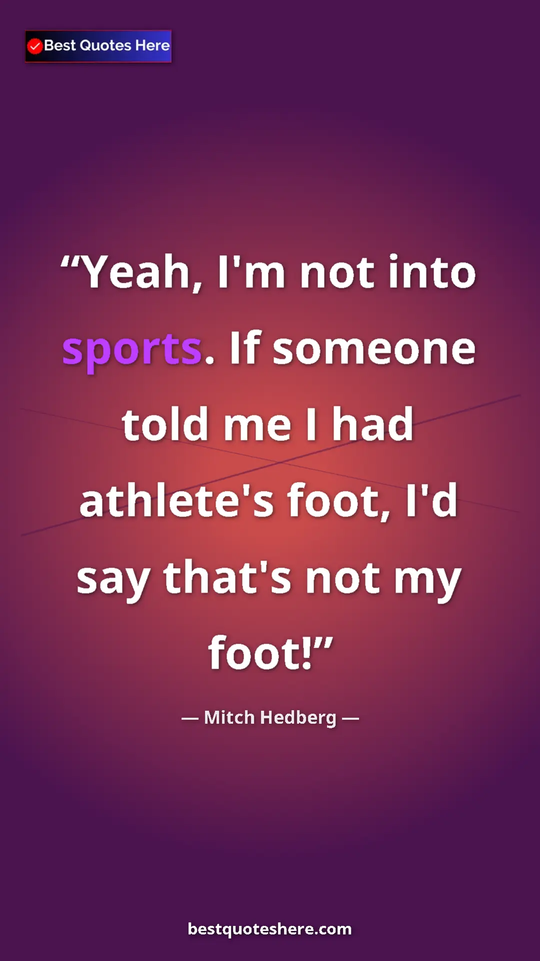 Pinterest quote poster by Mitch Hedberg: "Yeah, I'm not into sports. If someone told me I had..."