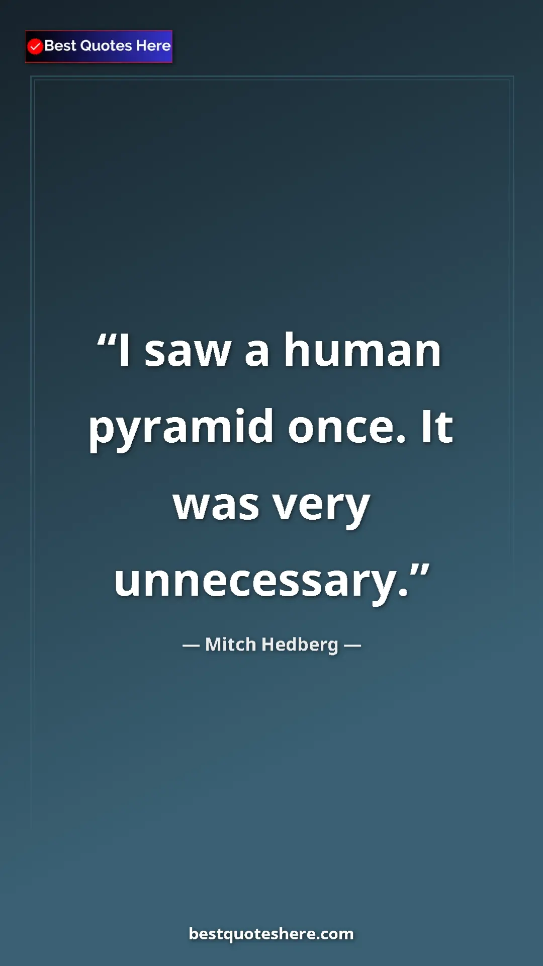 Pinterest quote poster by Mitch Hedberg: "I saw a human pyramid once. It was very unnecessary."