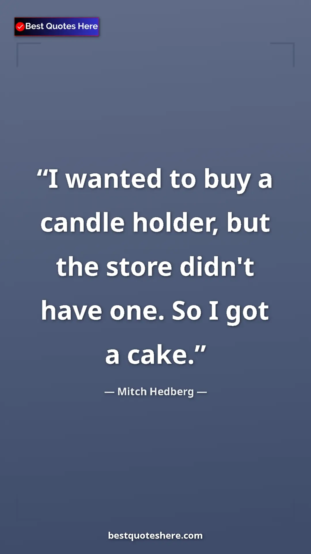 Pinterest quote poster by Mitch Hedberg: "I wanted to buy a candle holder, but the store didn't have..."