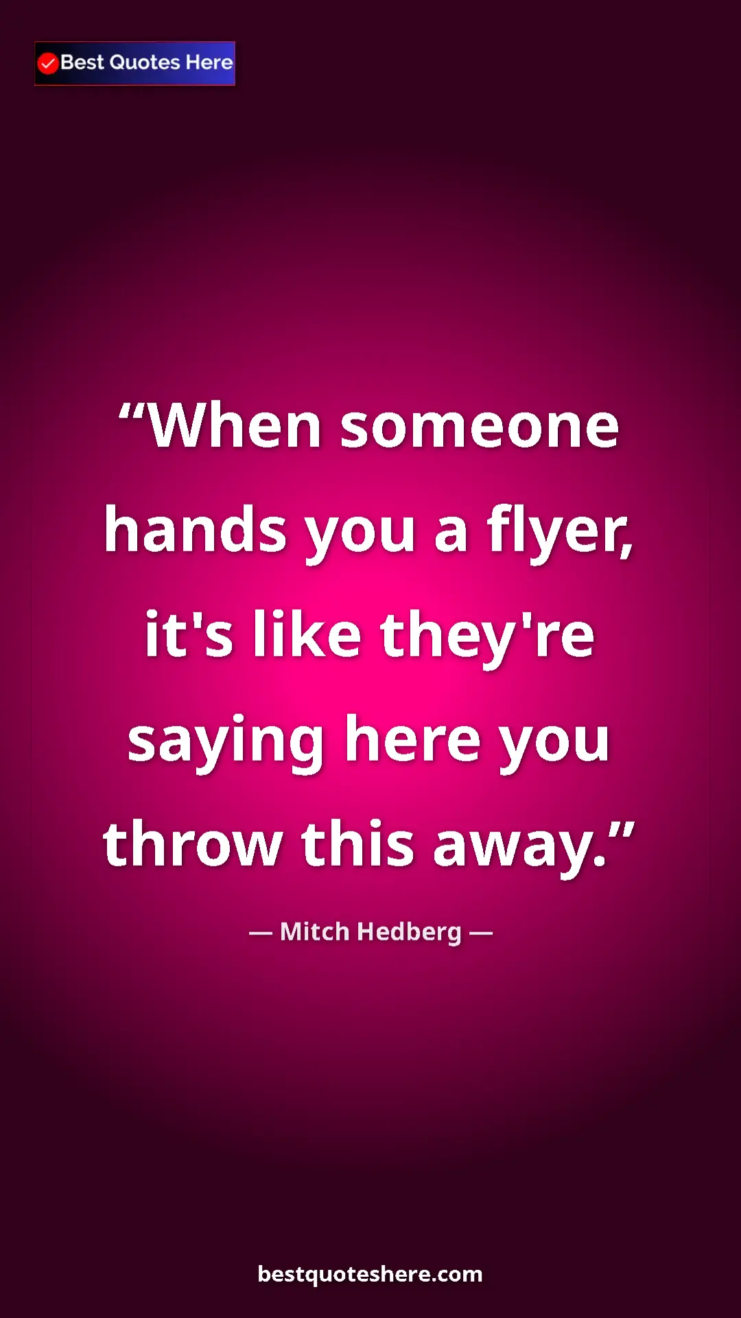 Pinterest quote poster by Mitch Hedberg: "When someone hands you a flyer, it's like they're saying..."