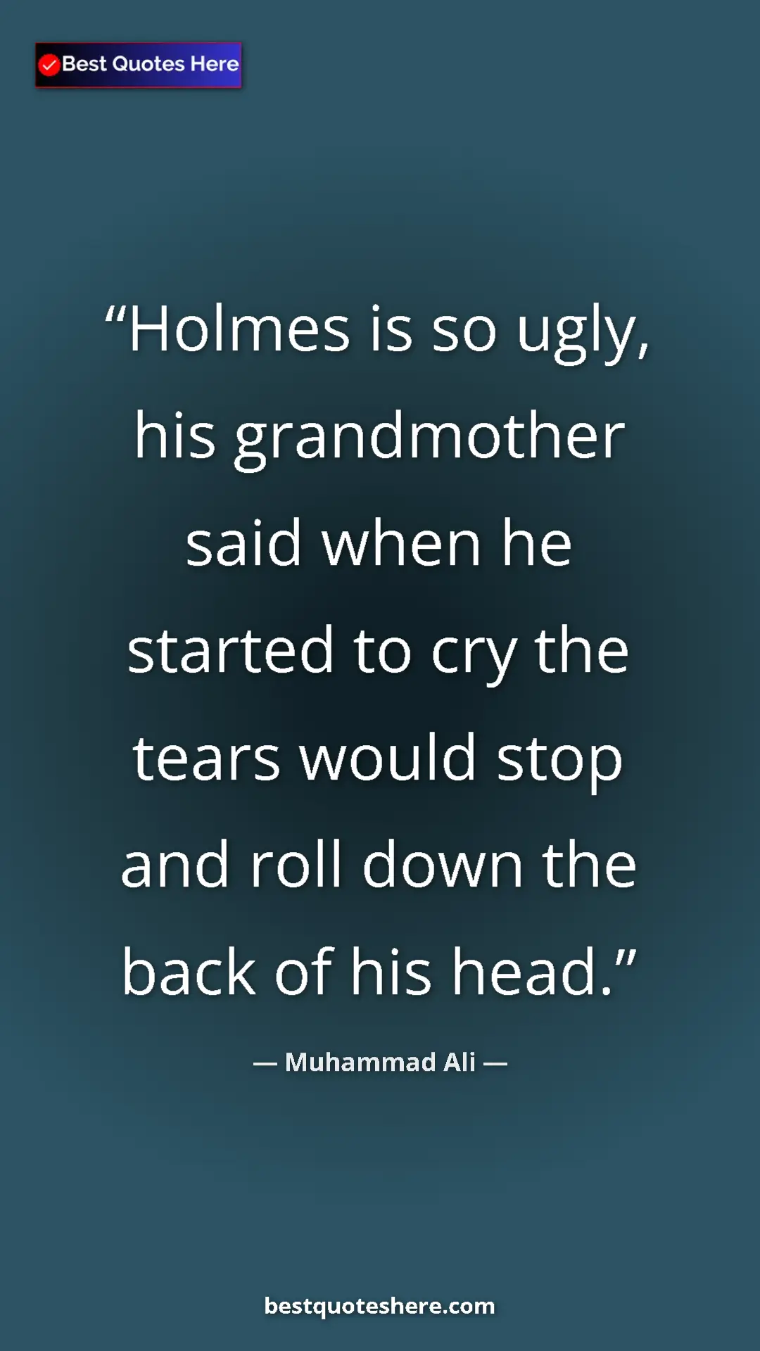 Muhammad Ali Quote Card: "Holmes is so ugly, his grandmother said when he started to..." Pinterest quote poster by Muhammad Ali: "Holmes is so ugly, his grandmother said when he started to..."