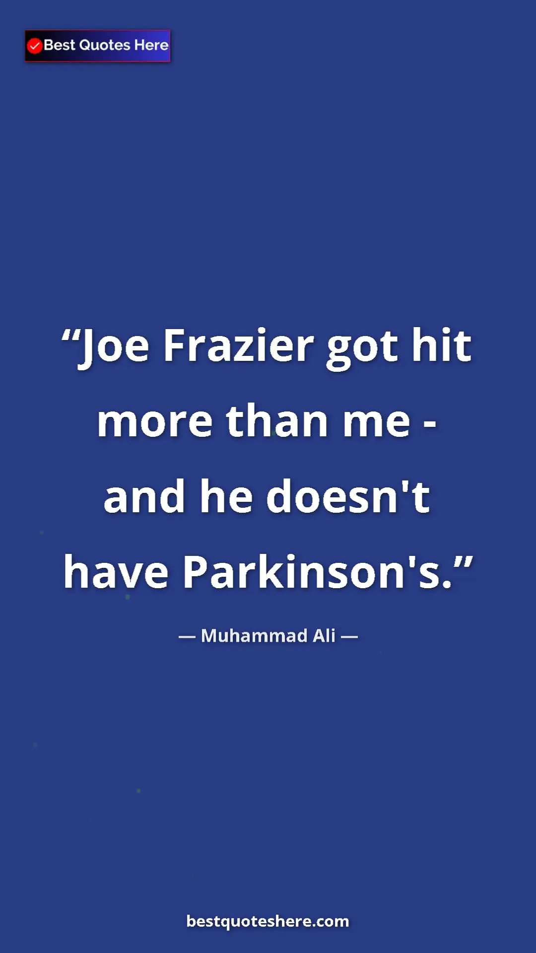 Pinterest quote poster by Muhammad Ali: "Joe Frazier got hit more than me - and he doesn't have..."