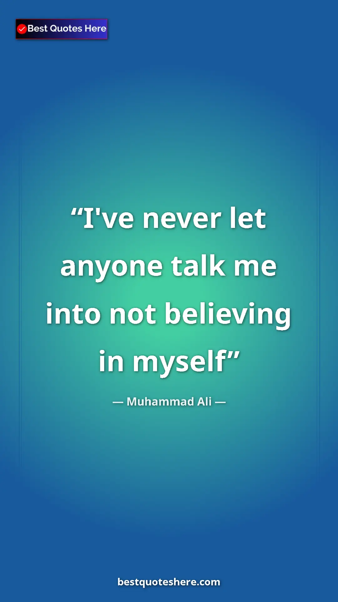 Pinterest quote poster by Muhammad Ali: "I've never let anyone talk me into not believing in myself"
