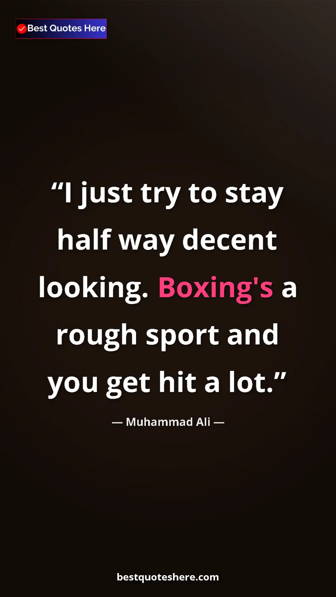 Pinterest quote poster by Muhammad Ali: "I just try to stay half way decent looking. Boxing's a..."