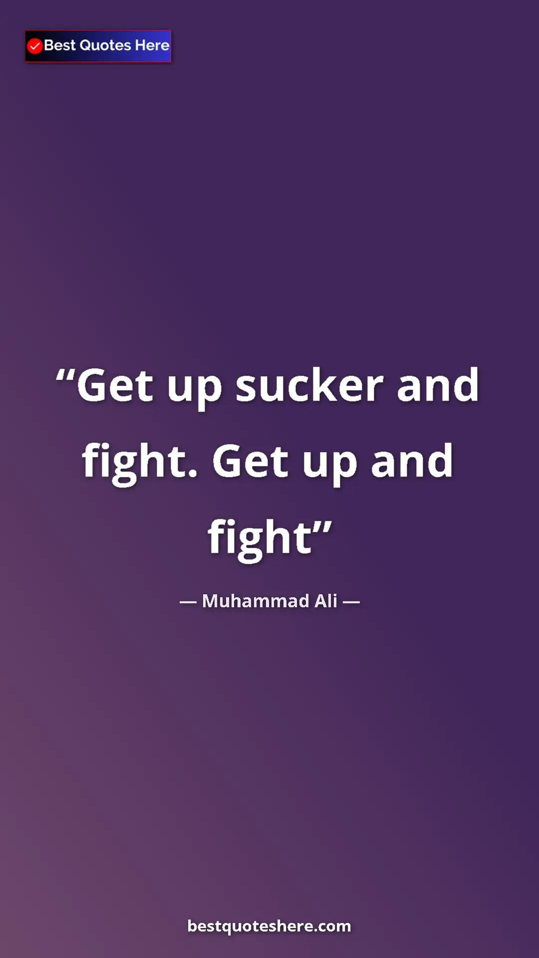 Muhammad Ali Quote Card: "Get up sucker and fight. Get up and fight" Pinterest quote poster by Muhammad Ali: "Get up sucker and fight. Get up and fight"