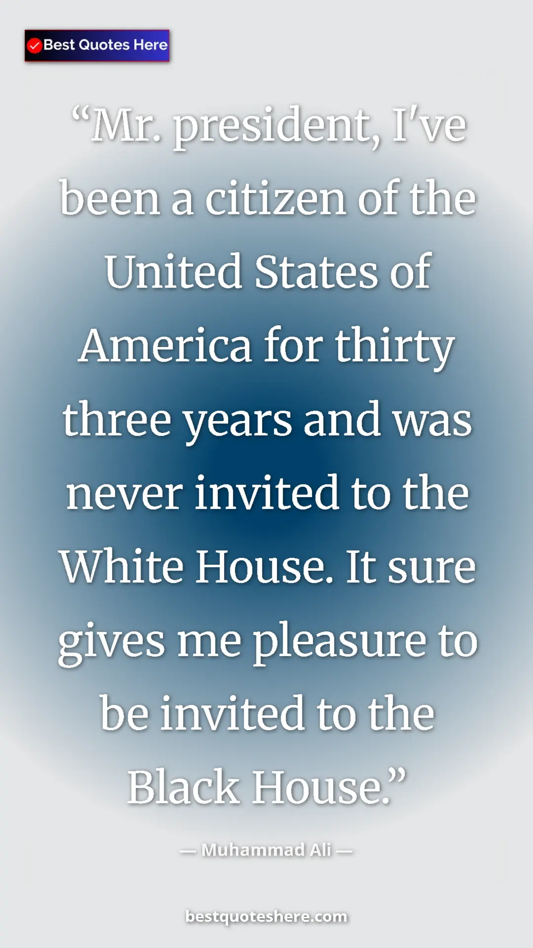 Muhammad Ali Quote Card: "Mr. president, I've been a citizen of the United States of..." Pinterest quote poster by Muhammad Ali: "Mr. president, I've been a citizen of the United States of..."