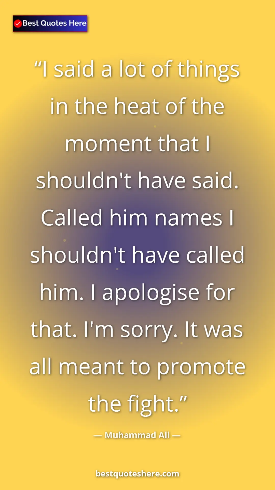 Pinterest quote poster by Muhammad Ali: "I said a lot of things in the heat of the moment that I..."