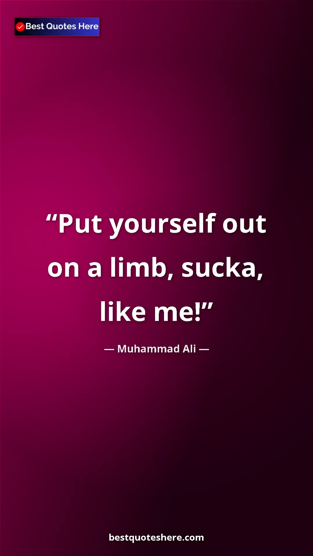 Muhammad Ali Quote Card: "Put yourself out on a limb, sucka, like me!" Pinterest quote poster by Muhammad Ali: "Put yourself out on a limb, sucka, like me!"