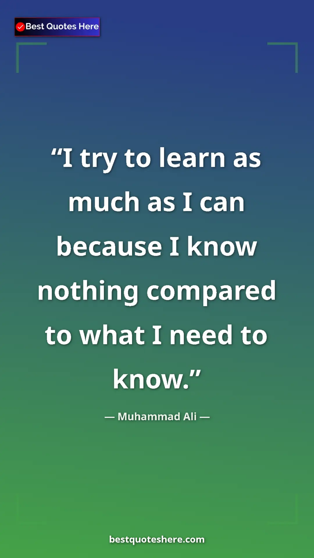 Muhammad Ali Quote Card: "I try to learn as much as I can because I know nothing..." Pinterest quote poster by Muhammad Ali: "I try to learn as much as I can because I know nothing..."