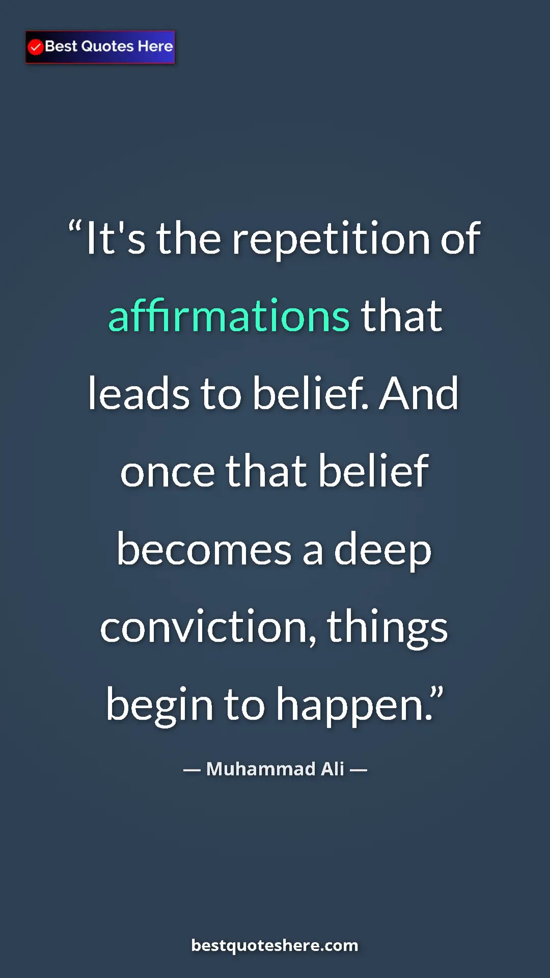 Muhammad Ali Quote Card: "It's the repetition of affirmations that leads to belief...." Pinterest quote poster by Muhammad Ali: "It's the repetition of affirmations that leads to belief...."