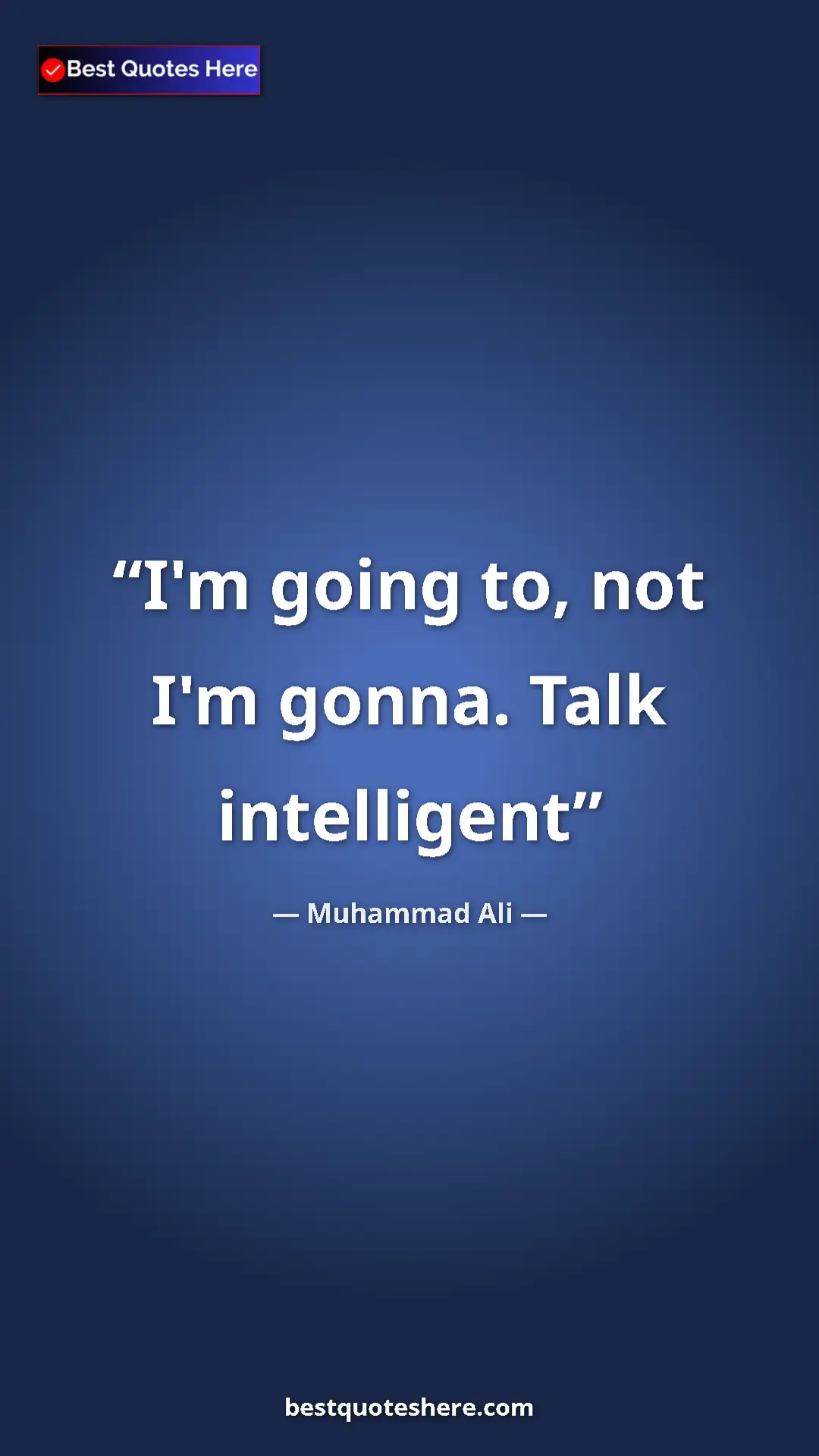 Muhammad Ali Quote Card: "I'm going to, not I'm gonna. Talk intelligent" Pinterest quote poster by Muhammad Ali: "I'm going to, not I'm gonna. Talk intelligent"