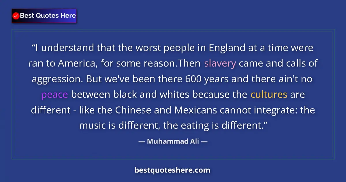 Image for the quote by Muhammad Ali: I understand that the worst people in England at a time were ran to America, for some reason.Then sl...