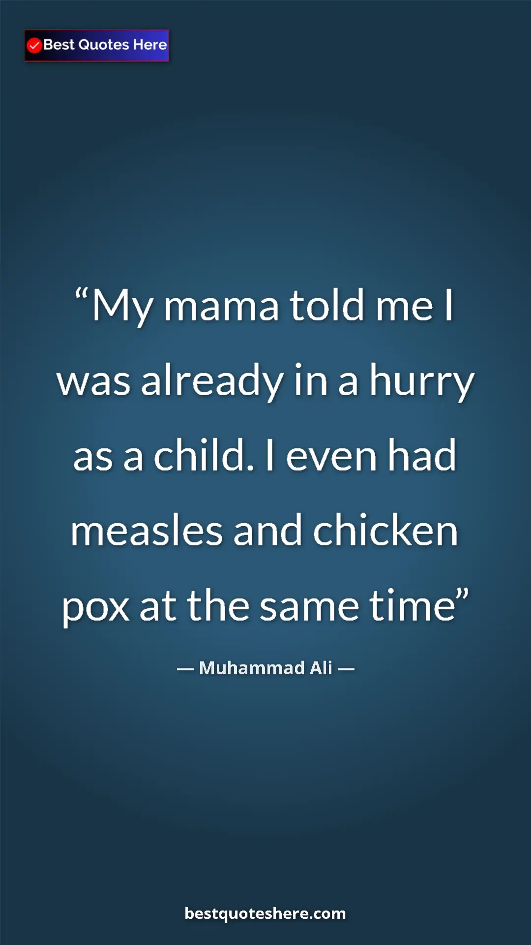 Muhammad Ali Quote Card: "My mama told me I was already in a hurry as a child. I even " Pinterest quote poster by Muhammad Ali: "My mama told me I was already in a hurry as a child. I even "