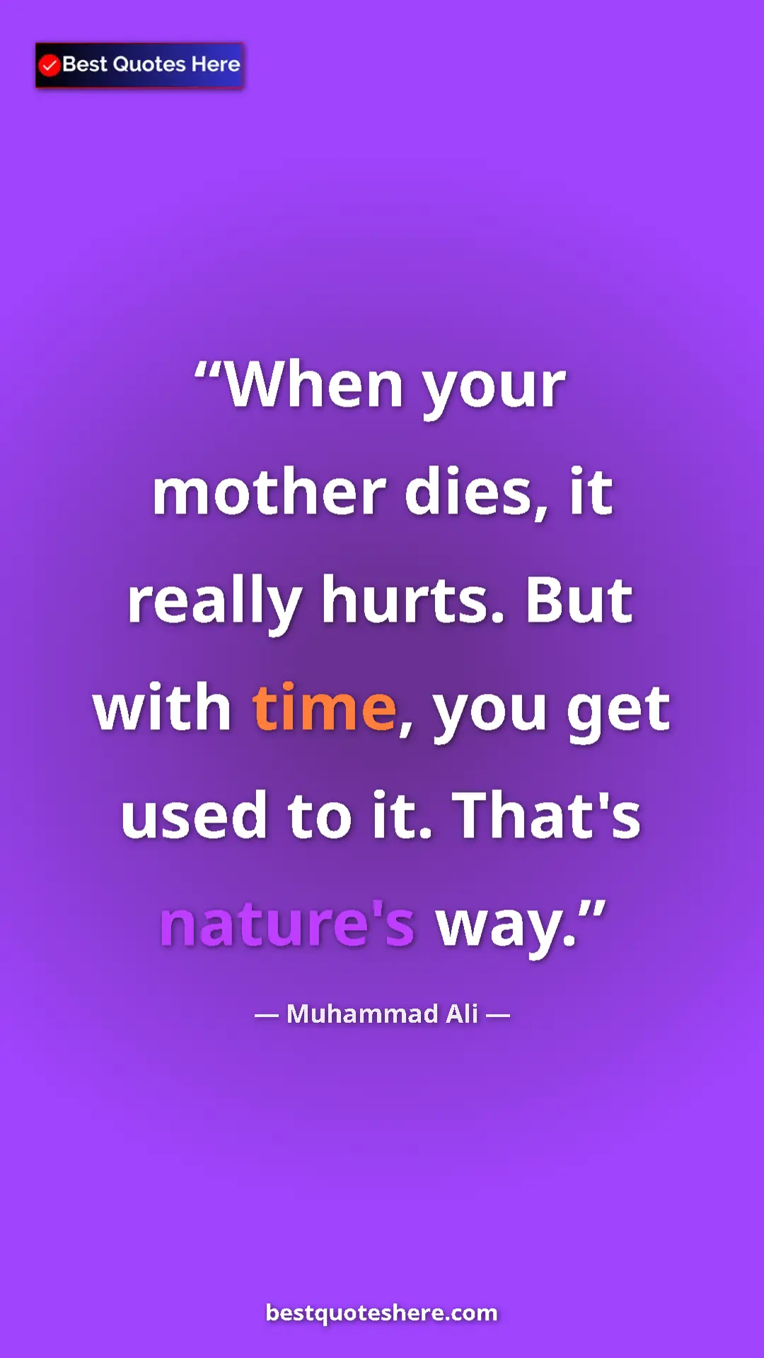 Muhammad Ali Quote Card: "When your mother dies, it really hurts. But with time, you..." Pinterest quote poster by Muhammad Ali: "When your mother dies, it really hurts. But with time, you..."