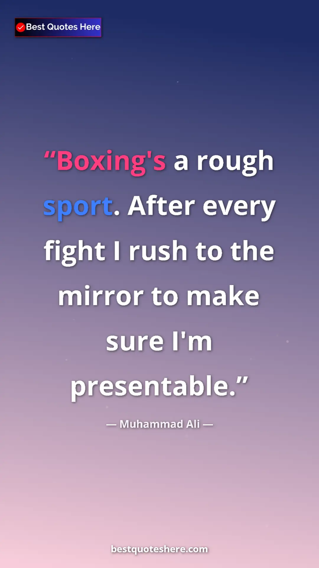 Pinterest quote poster by Muhammad Ali: "Boxing's a rough sport. After every fight I rush to the..."
