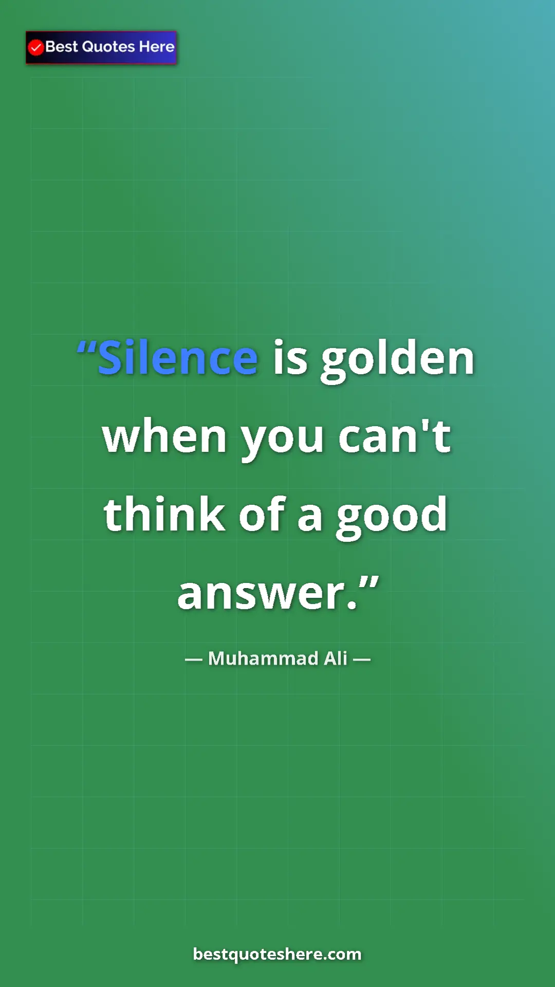 Muhammad Ali Quote Card: "Silence is golden when you can't think of a good answer." Pinterest quote poster by Muhammad Ali: "Silence is golden when you can't think of a good answer."