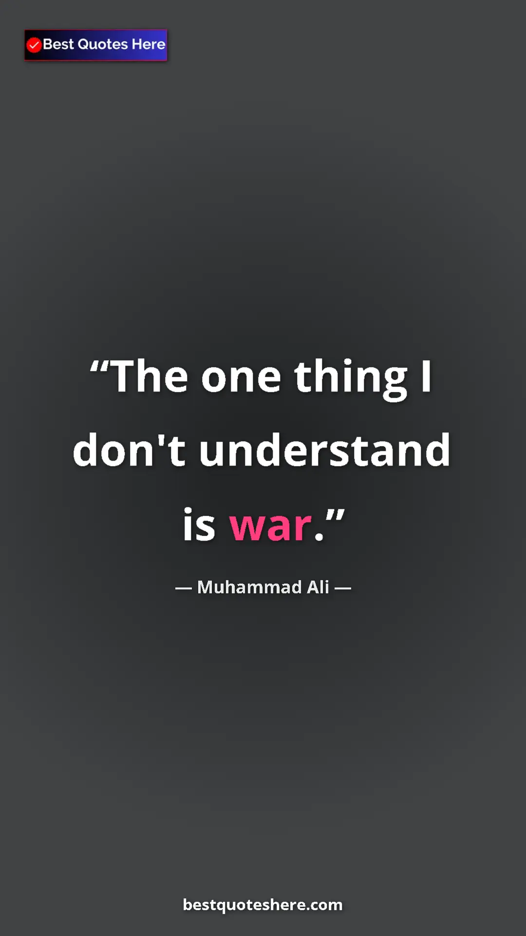 Muhammad Ali Quote Card: "The one thing I don't understand is war." Pinterest quote poster by Muhammad Ali: "The one thing I don't understand is war."