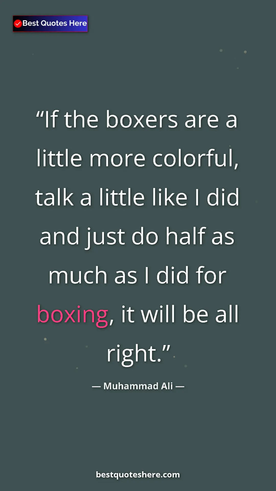 Muhammad Ali Quote Card: "If the boxers are a little more colorful, talk a little..." Pinterest quote poster by Muhammad Ali: "If the boxers are a little more colorful, talk a little..."