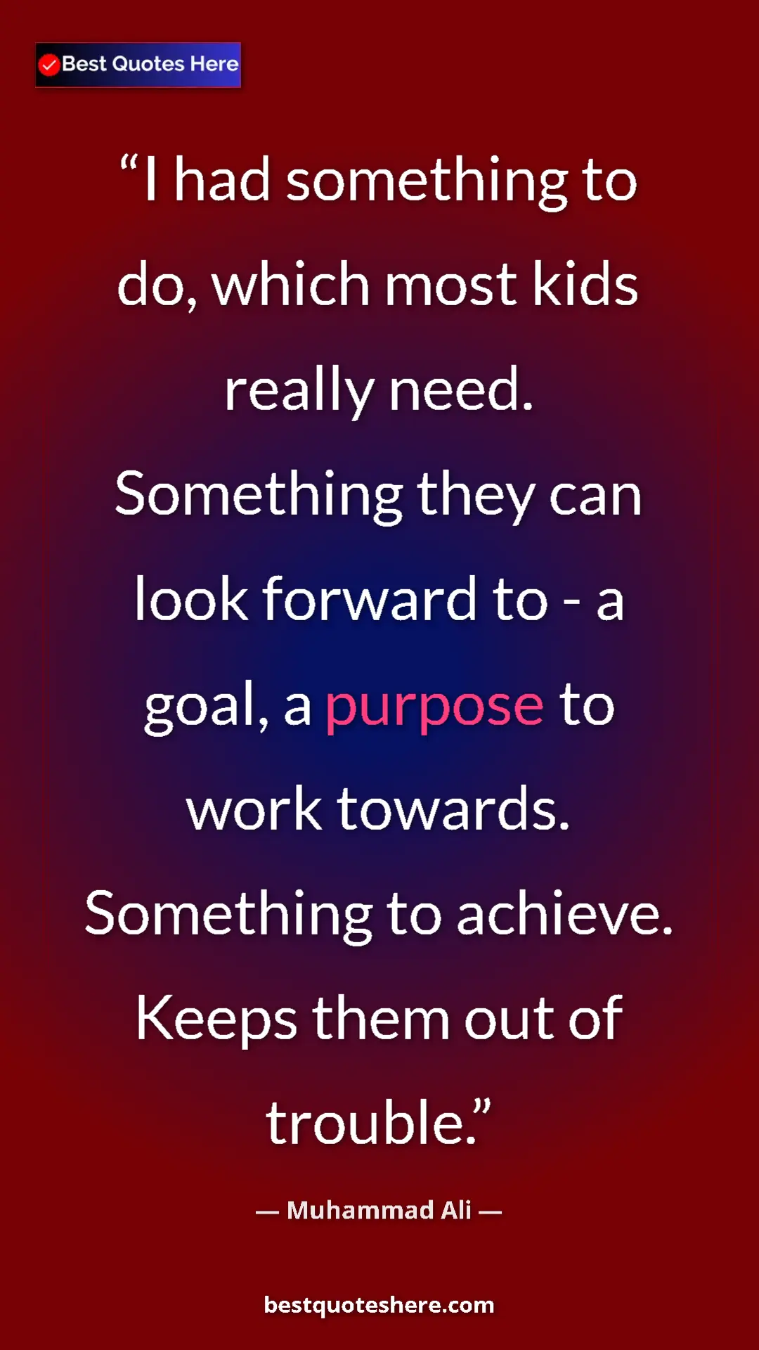 Muhammad Ali Quote Card: "I had something to do, which most kids really need...." Pinterest quote poster by Muhammad Ali: "I had something to do, which most kids really need...."