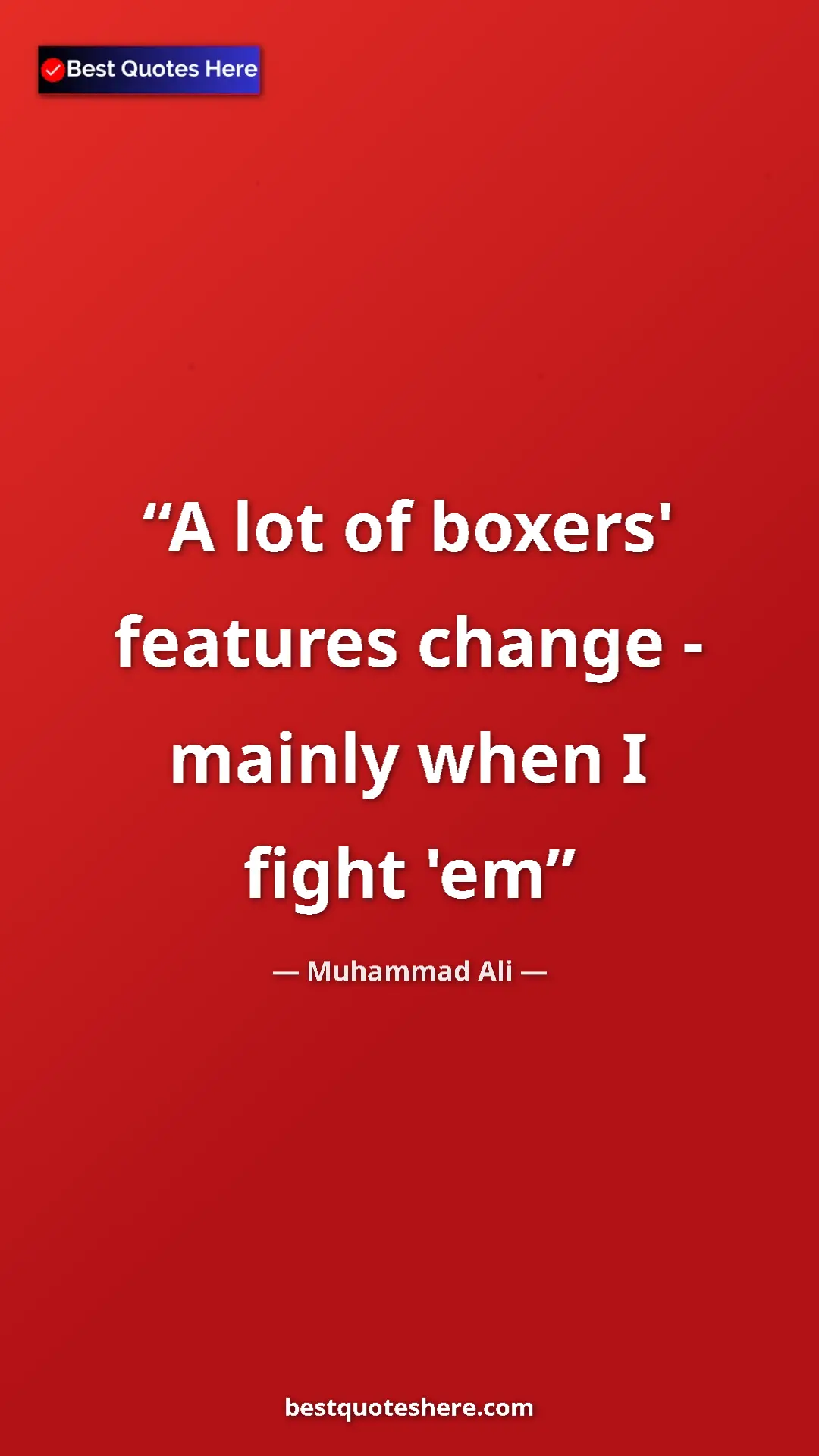 Muhammad Ali Quote Card: "A lot of boxers' features change - mainly when I fight 'em" Pinterest quote poster by Muhammad Ali: "A lot of boxers' features change - mainly when I fight 'em"