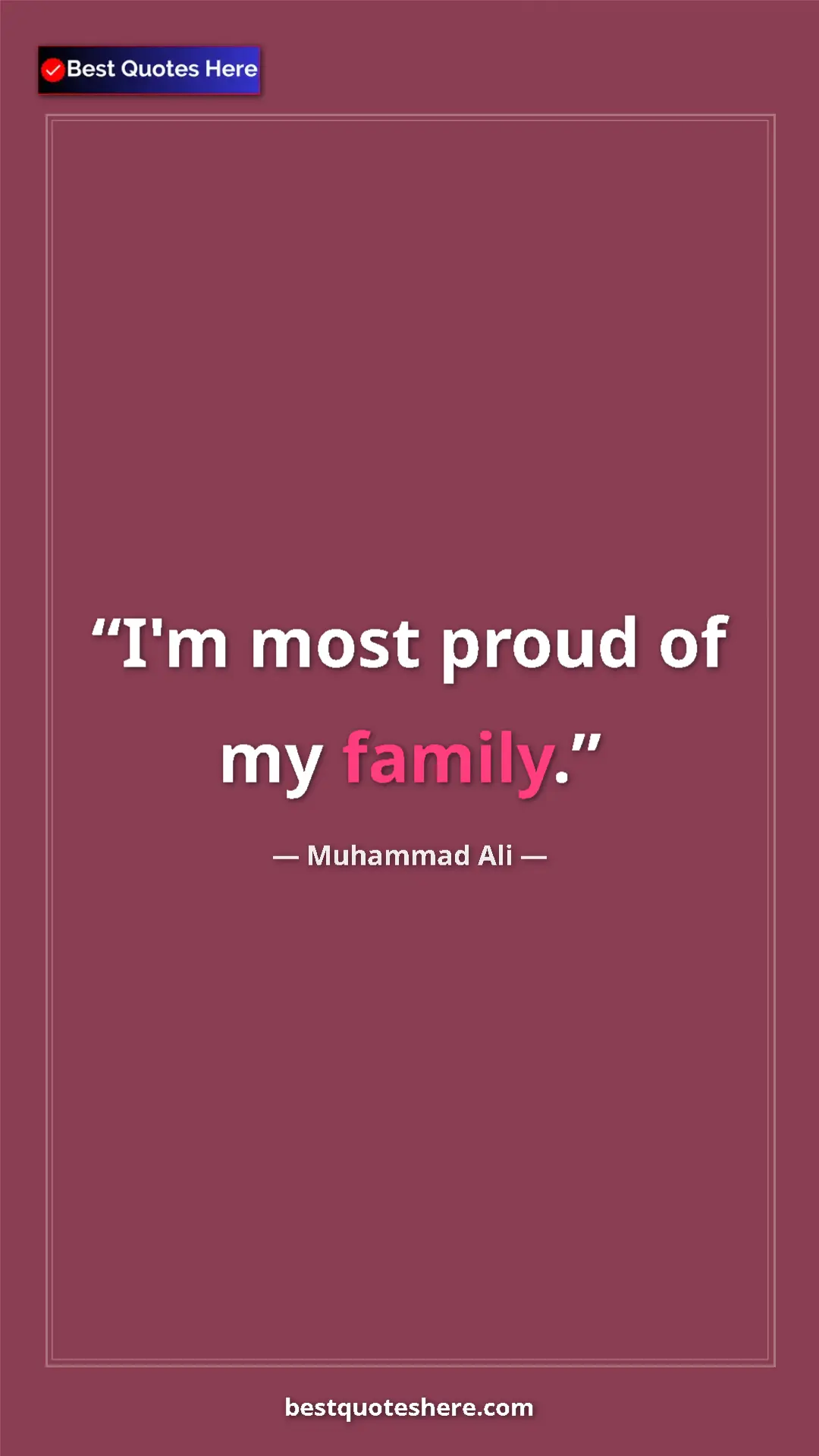 Muhammad Ali Quote Card: "I'm most proud of my family." Pinterest quote poster by Muhammad Ali: "I'm most proud of my family."