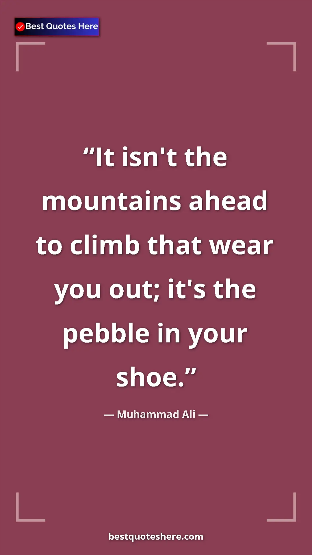 Muhammad Ali Quote Card: "It isn't the mountains ahead to climb that wear you out;..." Pinterest quote poster by Muhammad Ali: "It isn't the mountains ahead to climb that wear you out;..."