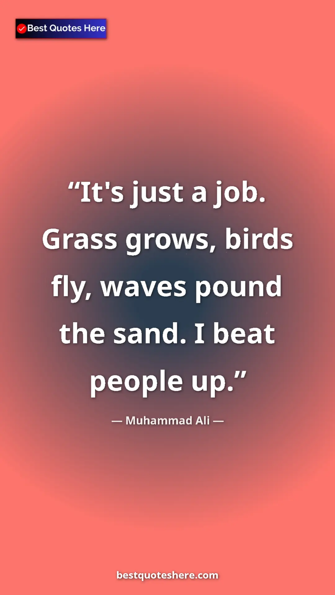 Pinterest quote poster by Muhammad Ali: "It's just a job. Grass grows, birds fly, waves pound the..."