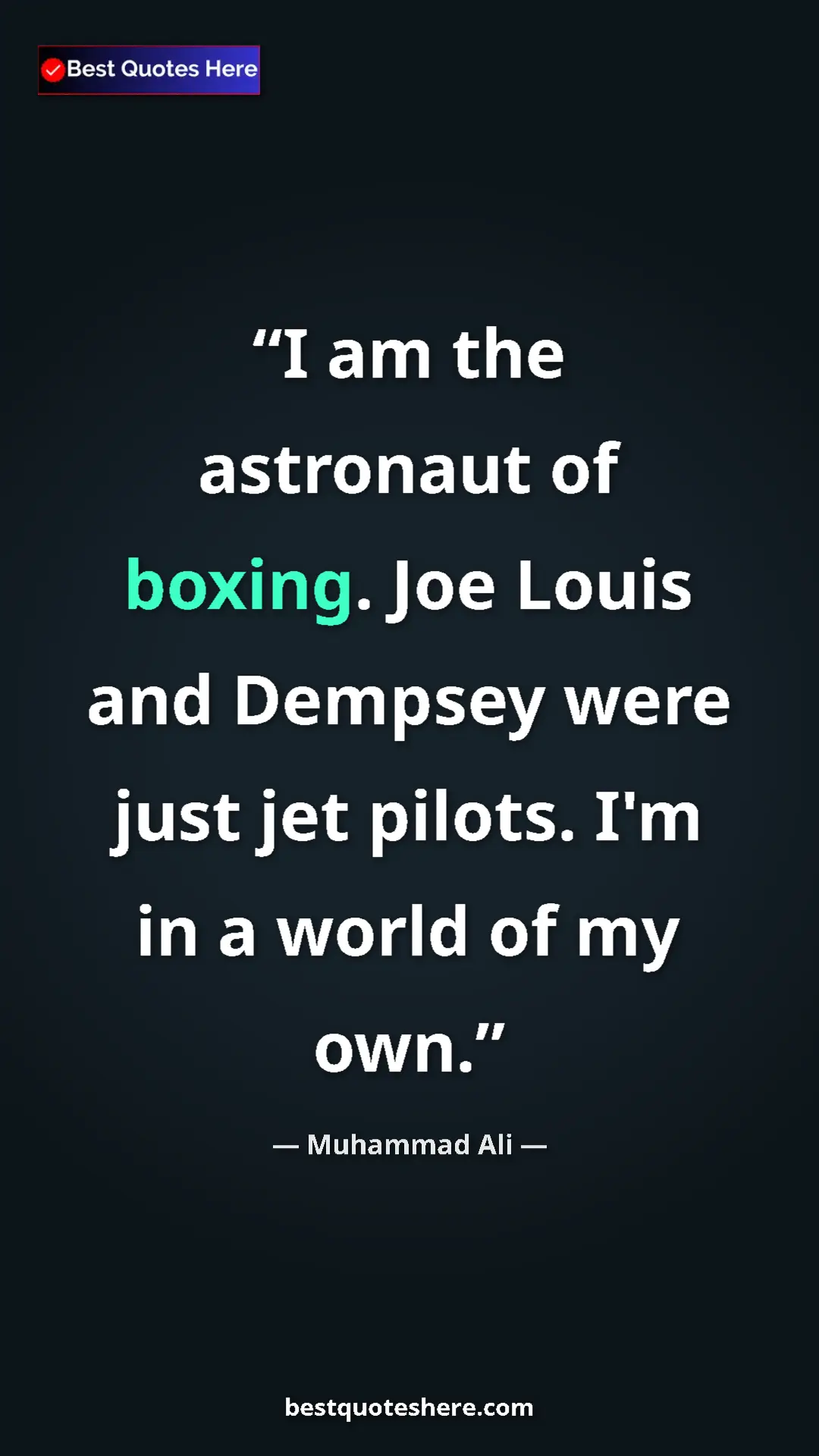 Pinterest quote poster by Muhammad Ali: "I am the astronaut of boxing. Joe Louis and Dempsey were..."