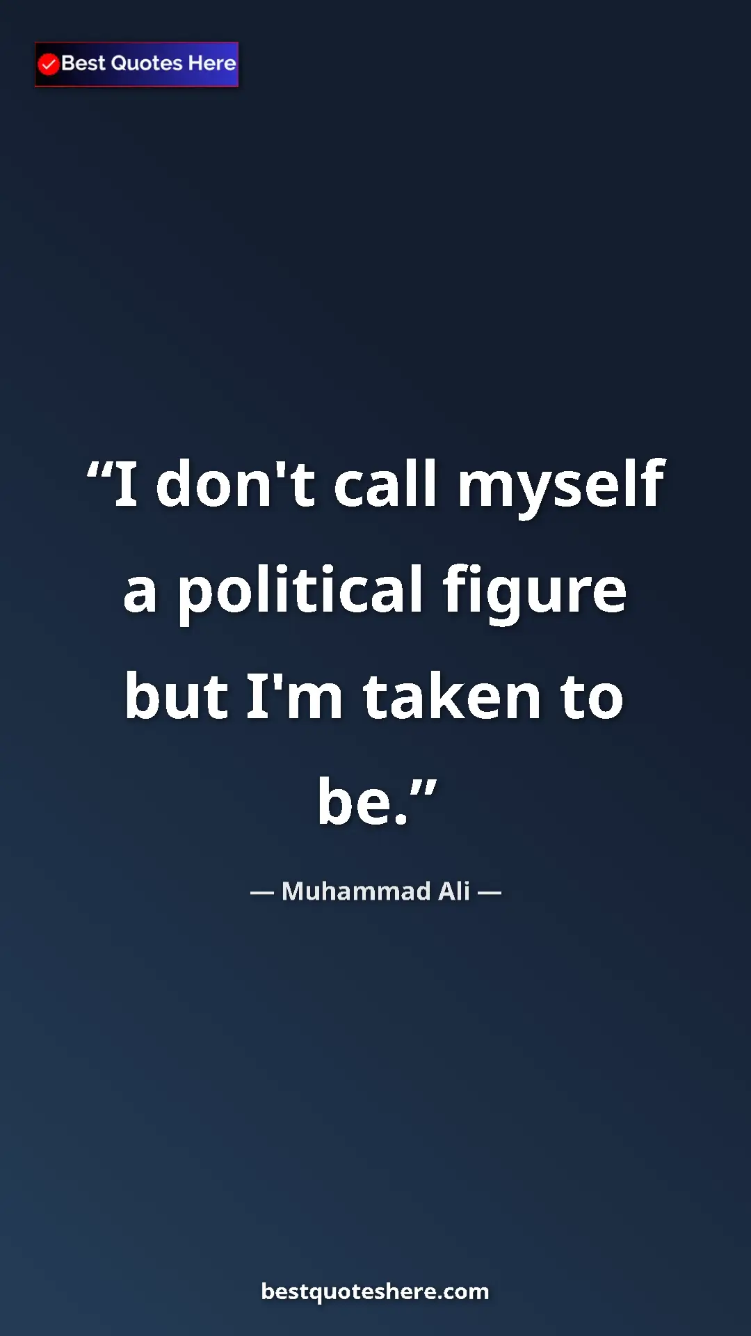 Muhammad Ali Quote Card: "I don't call myself a political figure but I'm taken to be." Pinterest quote poster by Muhammad Ali: "I don't call myself a political figure but I'm taken to be."